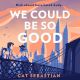We Could Be So Good