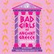 Bad Girls of Ancient Greece