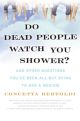 Do Dead People Watch You Shower?