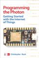 Programming the Photon: Getting Started with the Internet of Things