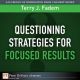 Questioning Stratgies for Focused Results