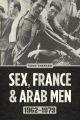 Sex, France, and Arab Men, 1962-1979