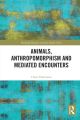 Animals, Anthropomorphism and Mediated Encounters