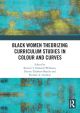 Black Women Theorizing Curriculum Studies in Colour and Curves