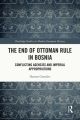 End of Ottoman Rule in Bosnia