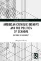American Catholic Bishops and the Politics of Scandal