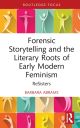Forensic Storytelling and the Literary Roots of Early Modern Feminism