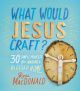 What Would Jesus Craft?