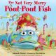 Not Very Merry Pout-Pout Fish