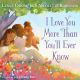 I Love You More Than You'll Ever Know