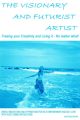 Visionary and Futurist Artist - Freeing Your Creativity and Living It, No Matter What!: Freeing Your Creativity and Living it - No Matter What!; Weekly Meditations and Affirmations for Self-empowerment and Self-love with Voice Toning Instructions