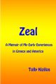 Zeal: A Memoir of My Early Experiences in Greece and America