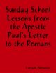 Sunday School Lessons : From the Apostle Paul's Letter to the Romans