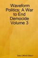 Waveform Politics; A War to End Democide: Volume 3