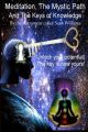 Meditation, the Mystic Path, and the Keys of Knowledge: Unlock Your Potential! The Key Is Now Yours!