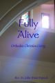 Fully Alive: Orthodox Christian Living