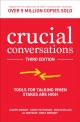 Crucial Conversations: Tools for Talking When Stakes are High, Third Edition