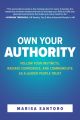 Own Your Authority: Follow Your Instincts, Radiate Confidence, and Communicate as a Leader People Trust