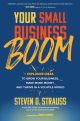 Your Small Business Boom: Explosive Ideas to Grow Your Business, Make More Money, and Thrive in a Volatile World