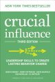 Crucial Influence, Third Edition: Leadership Skills to Create Lasting Behavior Change