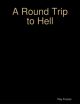 Round Trip to Hell