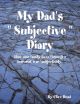 My Dad's &quote; Subjective &quote; Diary