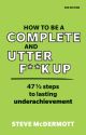 How to be a Complete and Utter F**k Up